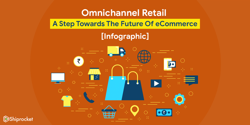 What Is Omnichannel Retail And Why Does Your ECommerce Business Need It