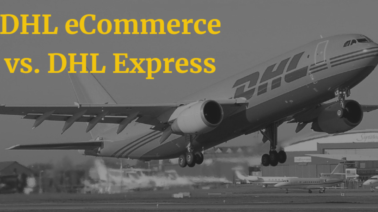 DHL eCommerce vs DHL Express: Which Is Better for Your Business?