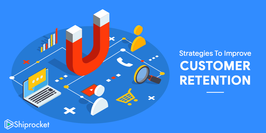 7 Strategies To Help Scale Up Customer Retention - Shiprocket