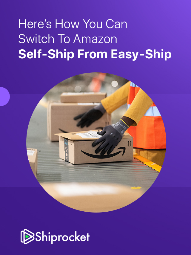 Here's How You Can Switch To Amazon Self Ship From Easy Ship Shiprocket