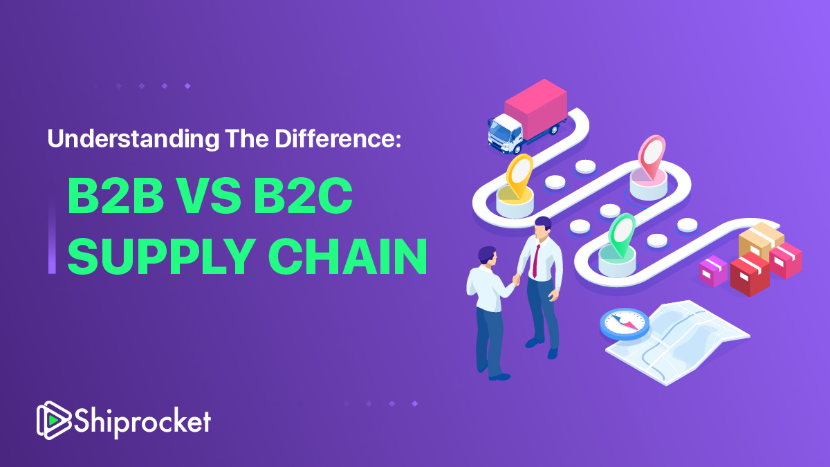 UNDERSTANDING THE DIFFERENCE: B2B VS B2C SUPPLY CHAIN